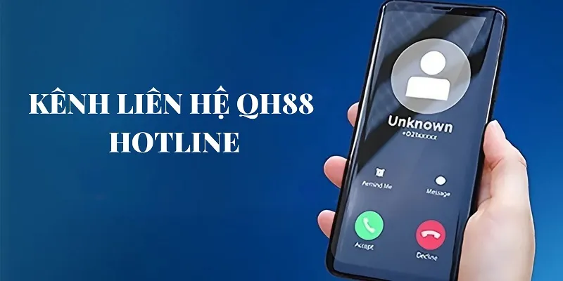 Kết nối nhanh chóng với nhà cái QH88 bằng cách gọi vào hotline