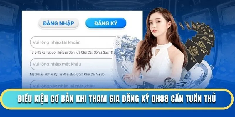 Điều kiện cơ bản khi tham gia đăng ký QH88 cần tuần thủ