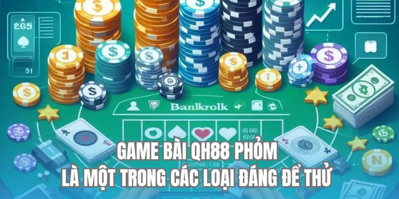 Game bài QH88 Phỏm là một trong các loại đáng để thử