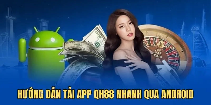 Tải app QH88 trên thiết bị Android trải qua 4 bước