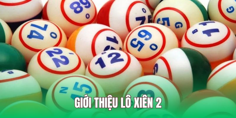 Lô xiên 2 là hình thức đánh lô đề đặc biệt hấp dẫn