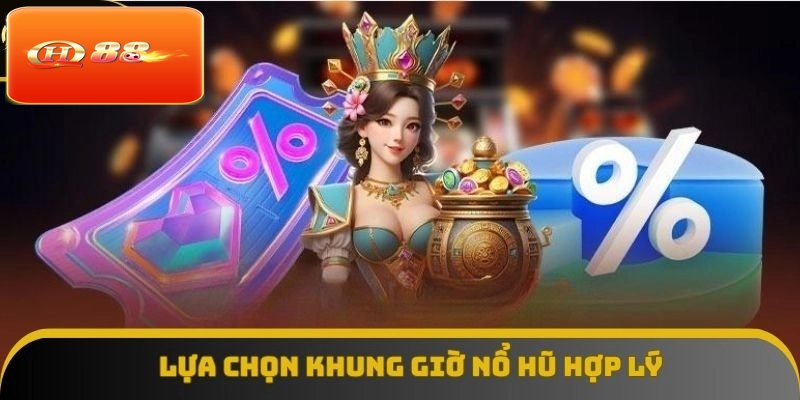Chọn giờ quay cũng là bí kíp nổ hũ thành công